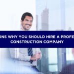 15 Reasons Why You Should Hire a Professional Construction Company